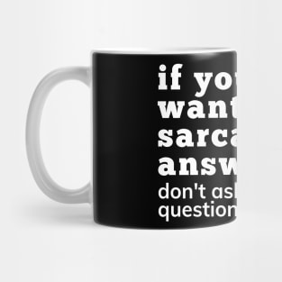 If You Don't Want A Sarcastic Answer Don't Ask A Stupid Question. Funny Sarcastic NSFW Saying. White Mug